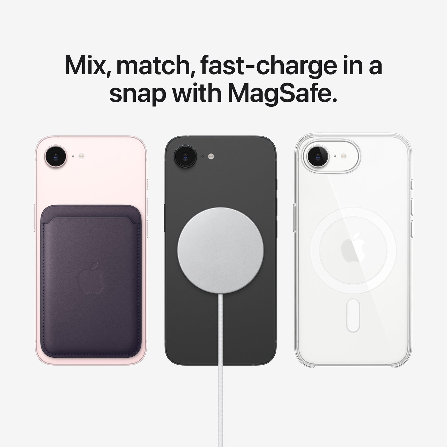 Mix, match, fast-charge in a snap with MagSafe.